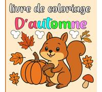 livre de coloriage D’automne: L'esprit de l'automne : Un livre ludique et coloré sur l'automne, avec des citrouilles, des feuilles et des scènes ... Activités relaxantes pour enfants et adultes