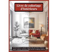 Livre de coloriage d’Intérieurs: Coloriages Design pour Adultes Explorez 50 scènes de salons, cuisines, chambres et espaces de vie inspirants Cadeau ... du bien-être, de la maison et du design.