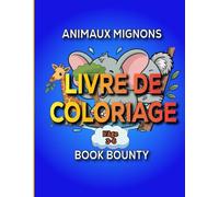 Livre De Coloriage D'animaux Mignons: Un Livre De Coloriage Pour Les Enfants de 3 à 6 ans Avec Des Créatures Mignonnes et Câlines