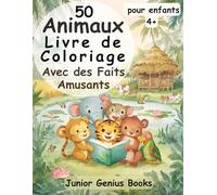 Livre de Coloriage de 50 Animaux avec des Faits Amusants pour Enfants: Livre Éducatif sur les Animaux de la Ferme, de la Jungle, de l’Océan, du Ciel ... - Activité Créative et Apprentissage Ludique