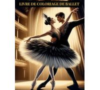 Livre De Coloriage De Ballet: Livre de coloriage de ballet, livre de coloriage de ballet classique pour la relaxation et l’expression créative. Livre ... Un élégant livre de coloriage de ballet.