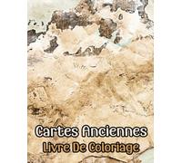 Livre De Coloriage De Cartes Anciennes: Vol 1 Sur La Cartographie Historique Exploration Du Monde Médiéval Gravures Géographie Colonial Parchemin ... Détente Et Relaxation (vieilles cartes)