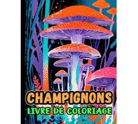 Livre De Coloriage De Champignons: Pages A Colorier De Mycologie Fungi Plantes Fleurs Paysage Nature En Niveaux De Gris | Belles Illustrations Uniques ... Adultes Adolescents Seniors (Les Champignons)