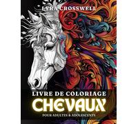 Livre de Coloriage de Chevaux - 50 Pages à Colorier pour Adultes & Adolescents: Une Expérience de Coloriage Tranquille Dédiée aux Amoureux des Chevaux.