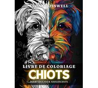 Livre de Coloriage de Chiots - 50 Pages de Chiots à Colorier pour Adolescents & Adultes: Détendez-vous de Manière Créative avec ces Captivantes Illustrations de Chiots !