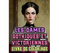 Livre De Coloriage De Dames Gothiques Et Victoriennes: Pages A Colorier De Nobles Femmes Raffinées D'aristocrates Sombres De La Haute Société A La ... Adultes Ados Seniors (Victorien et Gothique)