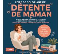 Livre de Coloriage de Détente de Maman: 50 Illustrations Anti-Stress à Colorier avec Citations Feel-Good et Mantras, Cadeau Fête des Mères, Anniversaire et Noël pour Femme (Coloriage Anti-Stress)