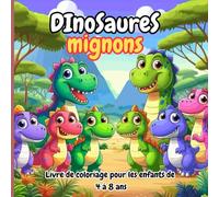 Livre de coloriage de dinosaures mignons pour les enfants de . 4 à 8 ans.: Coloriages de dinosaures amusants et adorables pour garçons et filles