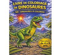 Livre de coloriage de dinosaures: Plus de 50 dinosaures à colorier pour les enfants de 4 à 8 ans