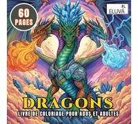 Livre de coloriage de dragons pour adultes et adolescents: 60 pages à colorier avec des créatures fantastiques détaillées. Motifs relaxants pour la détente et la créativité.