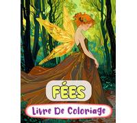 livre de coloriage de fées: Pages A Colorier Des Féeries Magiques De Forêt Fae Enchantées Faëries Mythiques De Fantaisie Pixies Jardin Fairycore | ... Adulte Ado Senior (Fantaisie et Mythologie)