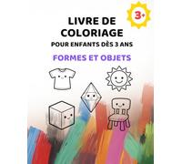 Livre de coloriage de formes et objets du quotidien pour enfants à partir de 3 ans: Grandes images avec lignes extra épaisses (Série de livres de coloriage simples pour enfants à partir de 3 ans)