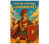 Livre de coloriage de légionnaires : 50 illustrations détaillées de l’armée romaine: Pour enfants et adultes - à colorier et découvrir l’histoire