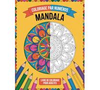 Livre de coloriage de mandalas par numéros pour adultes: Mandalas apaisants à colorier - Moments de calme et de bien-être