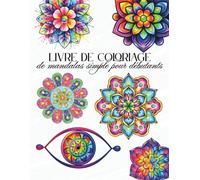 Livre de coloriage de mandalas simple pour débutants: Grandes pages de coloriage apaisantes, relaxantes et pleine de pleine conscience pour adultes, ... aux motifs épais et faciles à colorier