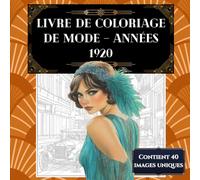 Livre de coloriage de mode - Années 1920: Immerse yourself in the Roaring Twenties with soothing coloring - an elegant selection of anti-stress coloring books for adults.