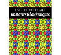 Livre de coloriage de Motifs Géométriques: 50 magnifiques dessin Géométriques pour adultes