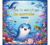 Livre de coloriage de narvals pour enfants: 50+ dessins de narvals mignons | Coloriage facile avec gros contours | Monde sous-marin magique | Cadeau parfait pour enfants de 4 à 8 ans