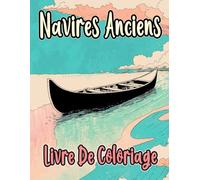 Livre De Coloriage De Navires Anciens: Pages A Colorier De Voiliers Antiques Vaisseaux De Guerre Bateaux A Vapeur Galion Pêche Voile Pirates Transport ... Du Stress | Enfant Adulte Ado Senior