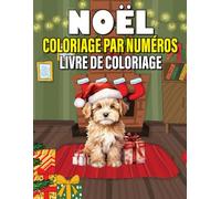 Livre de coloriage de Noël à colorier par numéros: Livre de coloriage de Noël relaxant avec numéros - Pères Noël, rennes, flocons de neige, décorations et scènes d’hiver pour détente et créativité