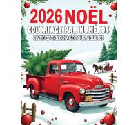 Livre de coloriage de Noël à colorier par numéros pour adultes: Coloriages de Noël relaxants avec Père Noël, bonhommes de neige, rennes, cabanes ... festives pour détente, créativité et plaisir