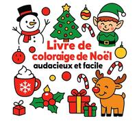 Livre de coloriage de Noël audacieux et facile: Dessins de Noël Simples à Gros Traits - Père Noël, Sapins et Bonhommes de Neige pour Enfants, Débutants et Seniors