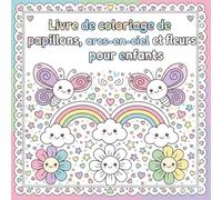 livre de coloriage de papillons, arcs-en-ciel et fleurs pour enfants: Dessins mignons, gros traits faciles pour enfants de 3 à 8 ans - Activité créative nature pour filles et garçons