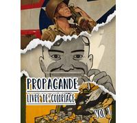 Livre De Coloriage De Propagande: Vol 1 d'Affiches Historiques De Guerre Mondiale Et Froide WW1 WW2 Art Patriotique Imprimés Politiques Plus Encore. ... Pour Divertissement Détente Et Relaxation