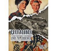 Livre De Coloriage De Propagande: Vol 4 d'Affiches Historiques De Guerre Mondiale Et Froide WW1 WW2 Art Patriotique Imprimés Politiques Plus Encore. ... Pour Divertissement Détente Et Relaxation