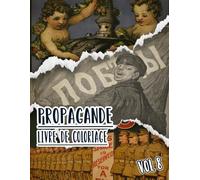 Livre De Coloriage De Propagande: Vol 8 d'Affiches Historiques De Guerre Mondiale Et Froide WW1 WW2 Art Patriotique Imprimés Politiques Plus Encore. ... Pour Divertissement Détente Et Relaxation