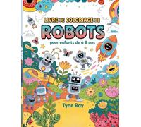 Livre de coloriage de robots pour enfants de 6 à 8 ans: Un voyage de coloriage amusant avec des robots explorant jardins et mondes futuristes