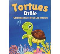 livre de coloriage de tortues pour enfants: 50 Illustrations Amusantes de Tortues et Animaux Marins à Colorier - Activité Créative et Éducative pour Filles et Garçons