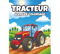 Livre De Coloriage De Tracteur: 40 Dessins Amusants De Tracteurs et Machines Agricoles, Scènes de Ferme.
