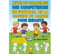 LIVRE DE COLORIAGE DES COMPETENCES DE FOOTBALL DE LA COUPE DU MONDE POUR ENFANTS: Pages de coloriage pour les attaquants de football, les gardiens de ... défenseurs, les arbitres et bien plus encore