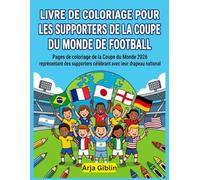 LIVRE DE COLORIAGE DES EQUIPES DE SUPPORTERS DE LA COUPE DU MONDE POUR LES FANS DE FOOTBALL: Pages De Coloriage De La Coupe Du Monde 2026 Représentant ... Célébrant Avec Leur Drapeau National