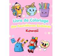 Livre de Coloriage des Fournitures Scolaires Kawaii: 60 Dessins Mignons et Faciles à Colorier | Un Cahier de Coloriage Amusant pour les Enfants | Idéal pour la Maternelle et l'École Primaire