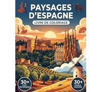 Livre de Coloriage des Paysages de l'Espagne: Embarquez pour un Voyage Vibrant au Coeur de la Péninsule Ibérique et ses Paysages Magnifiques | Art Relaxant & Faits Régionaux Fascinants