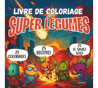 Livre de coloriage des Super Légumes: 25 Légumes Héros à Colorier, 25 Recettes Ludiques et 25 Anecdotes Éducatives | Livre de Coloriage Grand Format ... Parents et Adultes | Dès 5 Ans - 98 Pages
