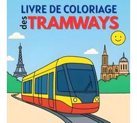 Livre de Coloriage des Tramways: Un voyage créatif et relaxant à travers les rails - Pour les enfants et les adultes amoureux des transports.