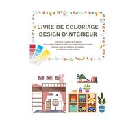 Livre de Coloriage Design d'Intérieur: Intérieurs et Objets de la Maison Un Livre de Coloriage Créatif pour les Passionnés de Design Exercez-vous aux ... Couleurs Développez Votre Œil pour la Couleur