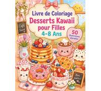 Livre de Coloriage Desserts Kawaii pour Filles 4-8 Ans: Activités créatives sucrées pour enfants avec gâteaux, goûter et moments détente
