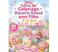 Livre de Coloriage Desserts Kawaii pour Filles 4-8 Ans: Moments détente avec sucreries adorables, salons de thé et décors cocooning