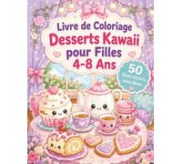 Livre de Coloriage Desserts Kawaii pour Filles 4-8 Ans: Univers gourmand et mignon pour s’amuser avec douceurs, boissons chaudes et petits cafés