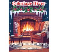 Livre De Coloriage D'hiver Pour Adultes: 51 Scènes Hivernales Relaxantes pour Évacuer le Stress et Stimuler la Créativité - Parfait pour Apprécier la Tranquillité de la Saison