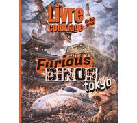 Livre de coloriage dinosaures 8-12 ans : des dinos géants envahissent Tokyo... et le Japon !: Collection Furious Dinos : 50 scènes spectaculaires ... néons et rues animées | cadeau idéal garçon
