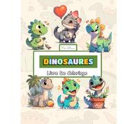Livre De Coloriage Dinosaures: Activité Créative Autour Des Animaux Disparus Pour Petits Curieux Dès L’âge De 4 Ans (Plaisir Dino à colorier - Série de livres de coloriage pour enfants)