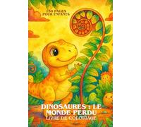 LIVRE DE COLORIAGE - Dinosaures : Le monde perdu: 150 pages