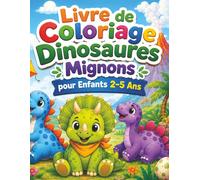 Livre de Coloriage Dinosaures Mignons pour Enfants 2-5 Ans: 50 dessins simples et adorables à colorier avec grands contours épais, bébés dinosaures, ... et activités calmes pour tout-petits