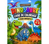 Livre de Coloriage Dinosaures: Pour Enfants de 4 à 8 ans : Cahier de Dessins Faciles et Mignons, Activité Créative et Éducative Sans Écran