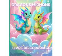 Livre de coloriage dragons mignons: Plonge dans un monde magique de dragons gentils à colorier ! Livre de coloriage pour enfants 2-5 ans : Aventures ... épais, activités motricité et imagination